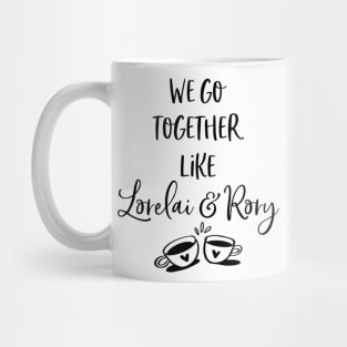 We go together like Lorelai and Rory Mug